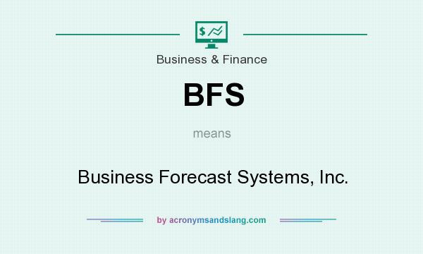 What does BFS mean? It stands for Business Forecast Systems, Inc.