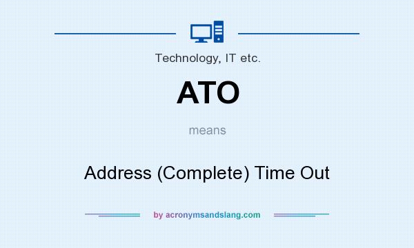 What does ATO mean? It stands for Address (Complete) Time Out