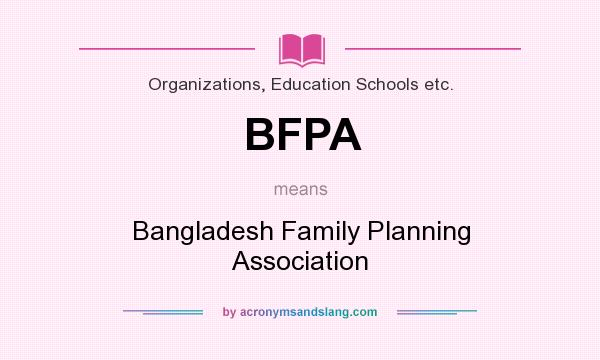 What does BFPA mean? It stands for Bangladesh Family Planning Association