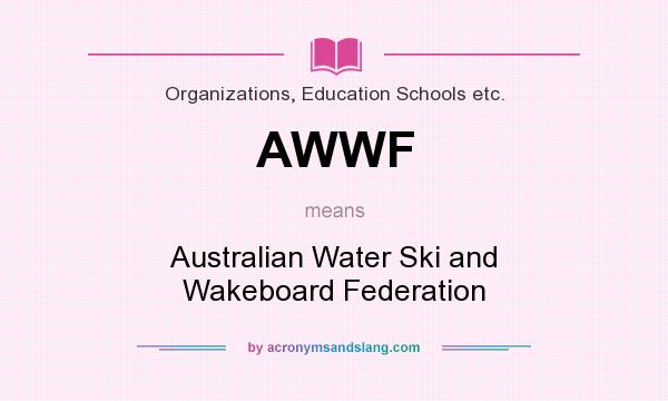 What does AWWF mean? It stands for Australian Water Ski and Wakeboard Federation
