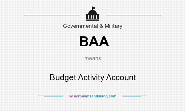 What does BAA mean? It stands for Budget Activity Account