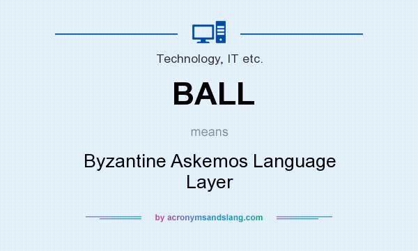 What does BALL mean? It stands for Byzantine Askemos Language Layer