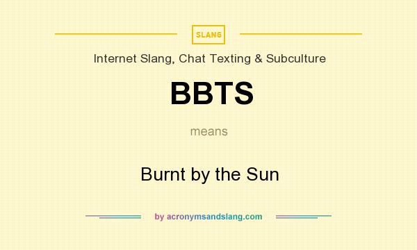 What does BBTS mean? It stands for Burnt by the Sun