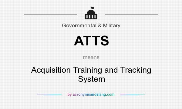 What does ATTS mean? It stands for Acquisition Training and Tracking System