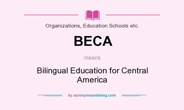 What does BECA mean? It stands for Bilingual Education for Central America