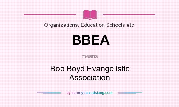 What does BBEA mean? It stands for Bob Boyd Evangelistic Association