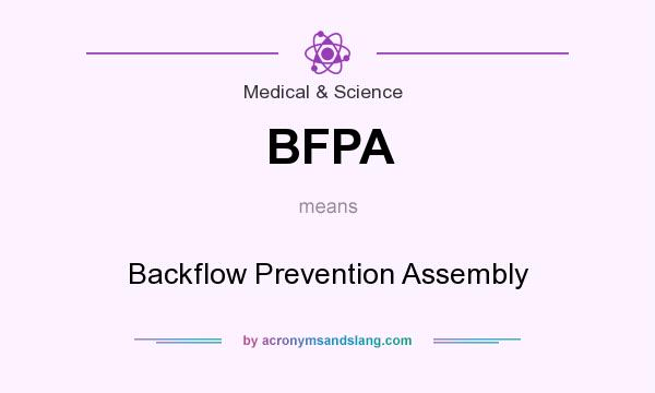 What does BFPA mean? It stands for Backflow Prevention Assembly