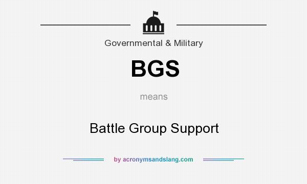 What does BGS mean? It stands for Battle Group Support
