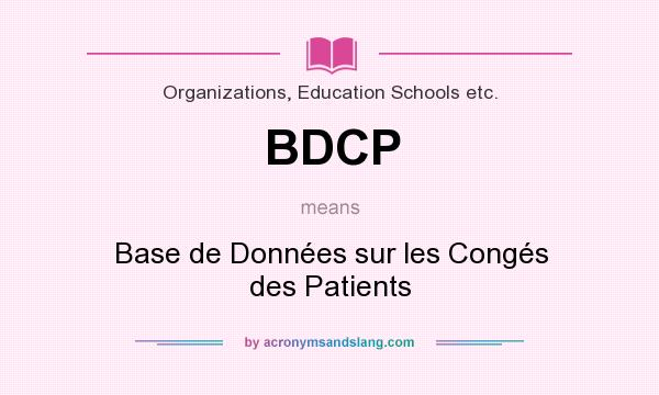 What does BDCP mean? It stands for Base de Données sur les Congés des Patients