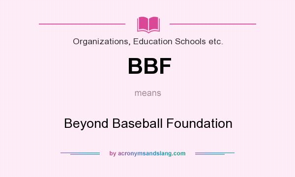 What does BBF mean? It stands for Beyond Baseball Foundation