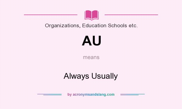 What does AU mean? It stands for Always Usually