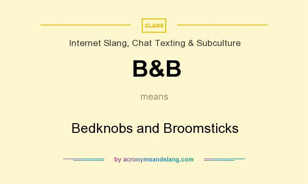 What does B&B mean? It stands for Bedknobs and Broomsticks