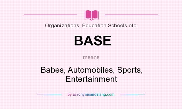 What does BASE mean? It stands for Babes, Automobiles, Sports, Entertainment