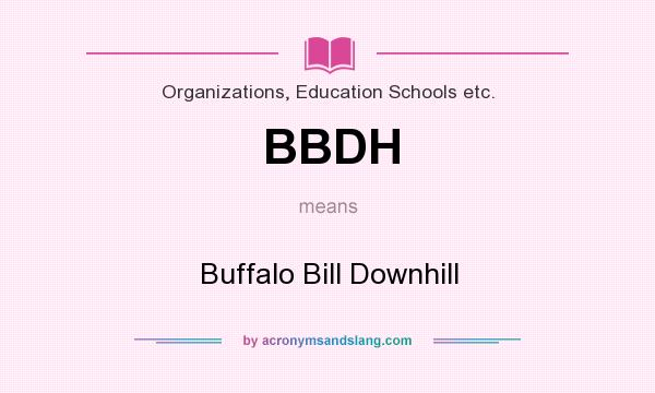 What does BBDH mean? It stands for Buffalo Bill Downhill