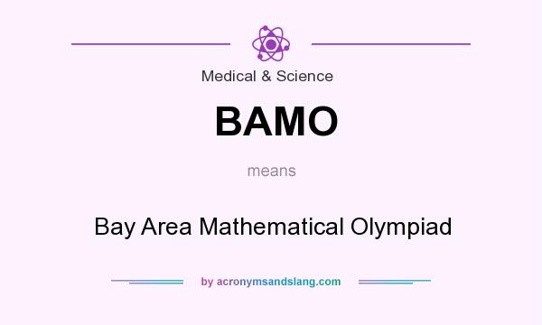What does BAMO mean? It stands for Bay Area Mathematical Olympiad