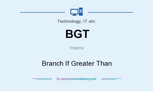 What does BGT mean? It stands for Branch If Greater Than