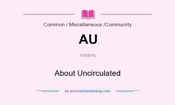 What does AU mean? It stands for About Uncirculated