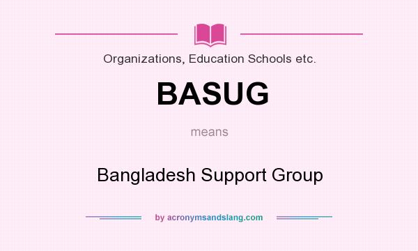 What does BASUG mean? It stands for Bangladesh Support Group