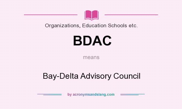What does BDAC mean? It stands for Bay-Delta Advisory Council