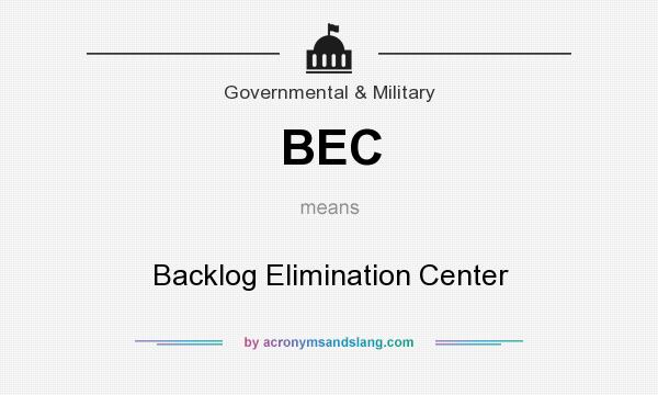 What does BEC mean? It stands for Backlog Elimination Center