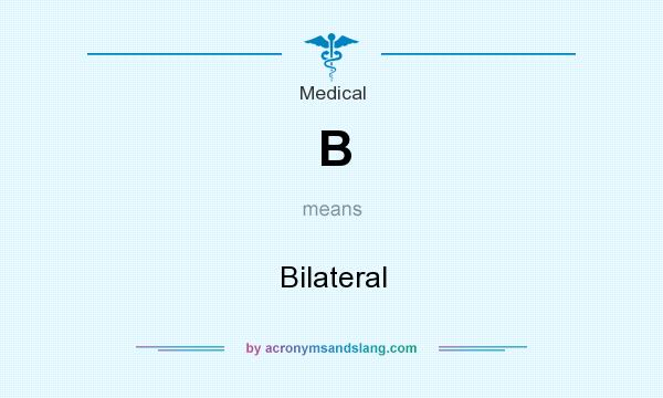 What does B mean? It stands for Bilateral