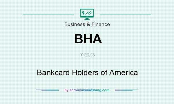 What does BHA mean? It stands for Bankcard Holders of America
