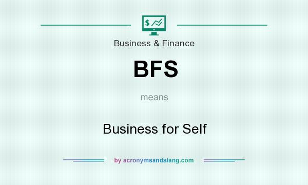 What does BFS mean? It stands for Business for Self