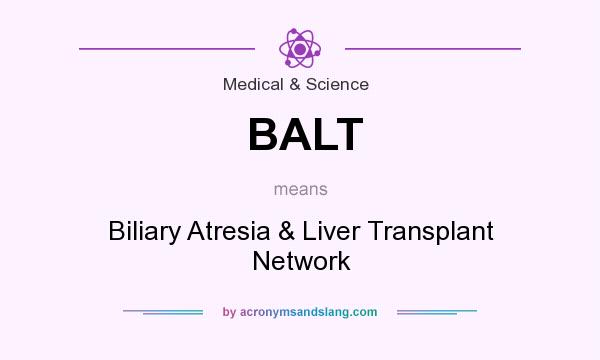 What does BALT mean? It stands for Biliary Atresia & Liver Transplant Network