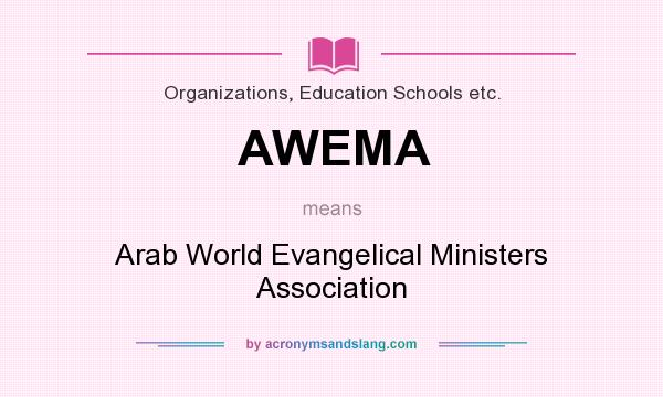 What does AWEMA mean? It stands for Arab World Evangelical Ministers Association