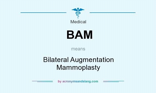 What does BAM mean? It stands for Bilateral Augmentation Mammoplasty