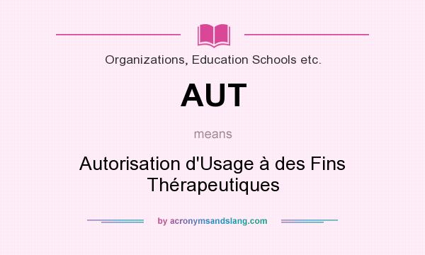 What does AUT mean? It stands for Autorisation d`Usage à des Fins Thérapeutiques
