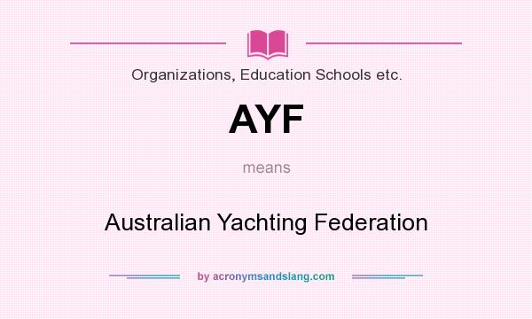 What does AYF mean? It stands for Australian Yachting Federation