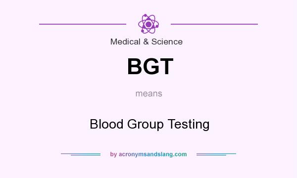 What does BGT mean? It stands for Blood Group Testing