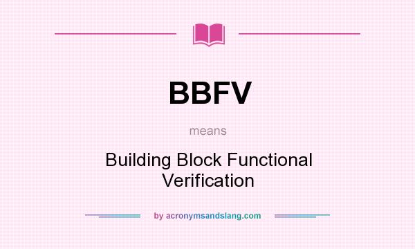 What does BBFV mean? It stands for Building Block Functional Verification