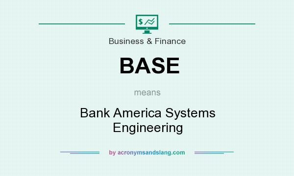 What does BASE mean? It stands for Bank America Systems Engineering