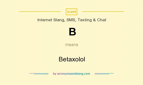 What does B mean? It stands for Betaxolol