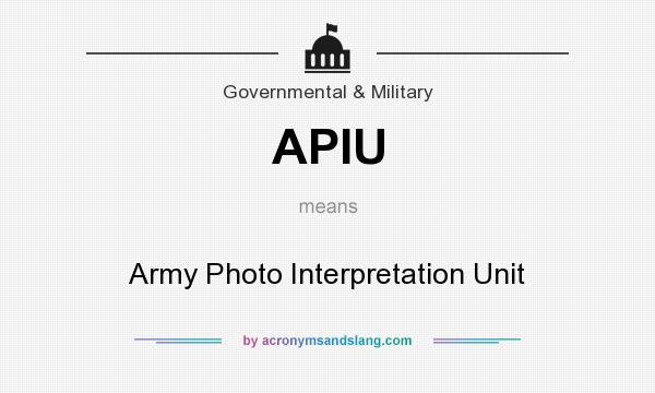 What does APIU mean? It stands for Army Photo Interpretation Unit