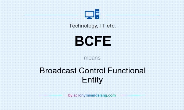 What does BCFE mean? It stands for Broadcast Control Functional Entity
