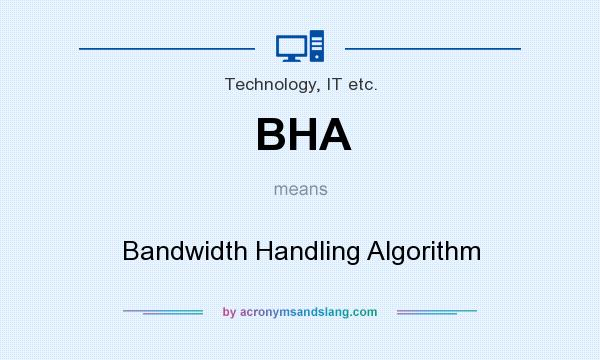 What does BHA mean? It stands for Bandwidth Handling Algorithm