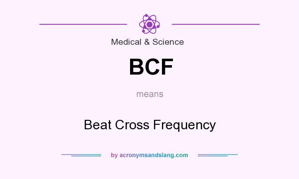 What does BCF mean? It stands for Beat Cross Frequency