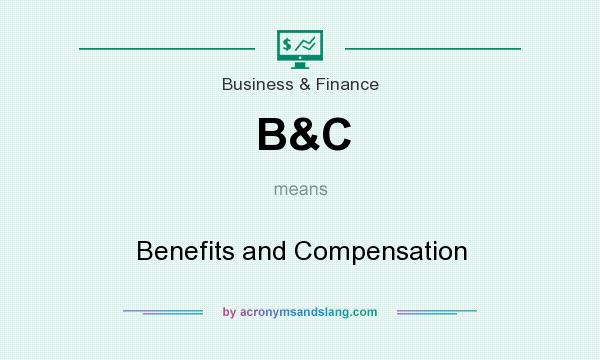 What does B&C mean? It stands for Benefits and Compensation