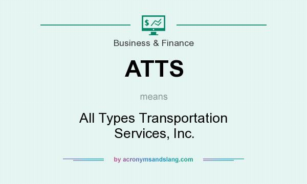 What does ATTS mean? It stands for All Types Transportation Services, Inc.
