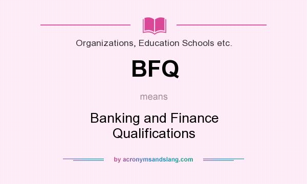 What does BFQ mean? It stands for Banking and Finance Qualifications