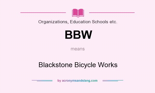 What does BBW mean? It stands for Blackstone Bicycle Works