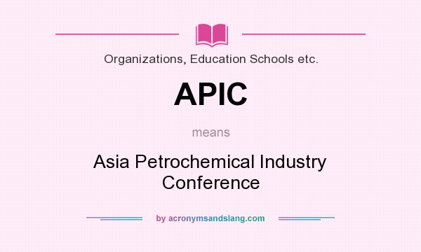 What does APIC mean? It stands for Asia Petrochemical Industry Conference