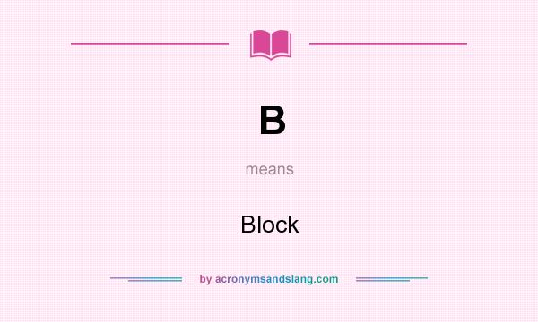 What does B mean? It stands for Block