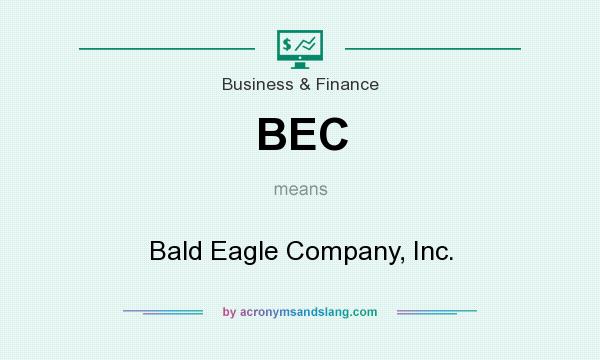 What does BEC mean? It stands for Bald Eagle Company, Inc.