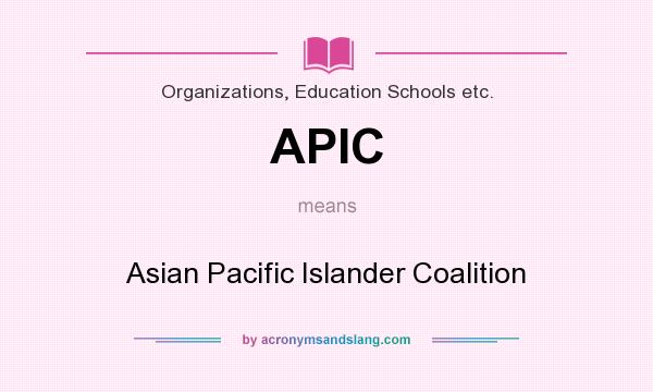 What does APIC mean? It stands for Asian Pacific Islander Coalition