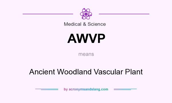 What does AWVP mean? It stands for Ancient Woodland Vascular Plant