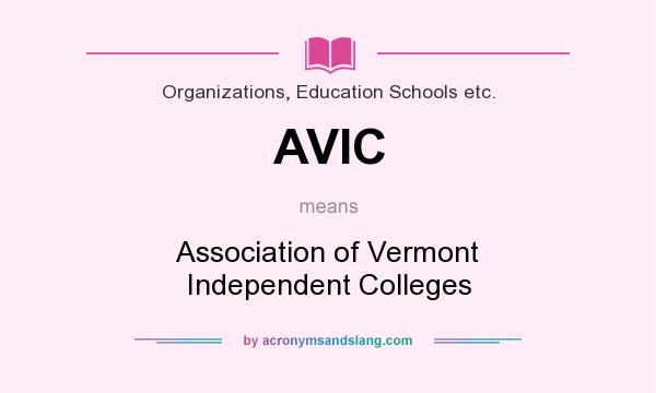 What does AVIC mean? It stands for Association of Vermont Independent Colleges